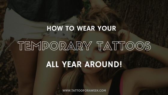 Temporary Tattoos Are Not Just For Summer